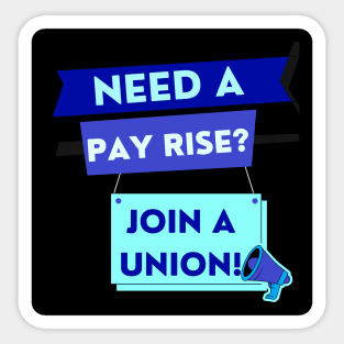 NEED A PAYRISE? JOIN A UNION Sticker